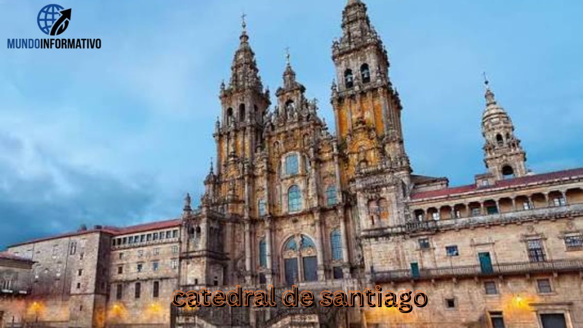 Catedral de Santiago: Guía Completa para tu Visita